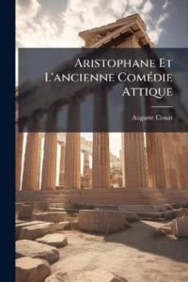 Aristophane Et L'ancienne ComÃ(c)die Attique