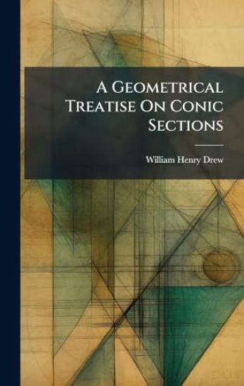 A Geometrical Treatise On Conic Sections