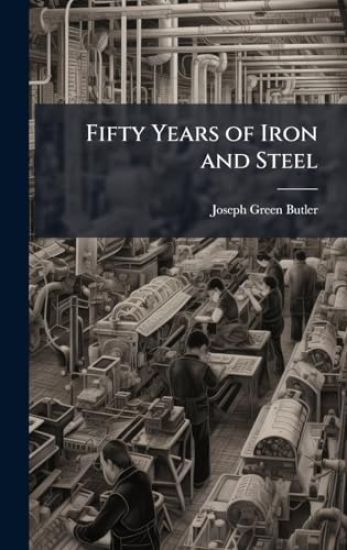 Fifty Years of Iron and Steel