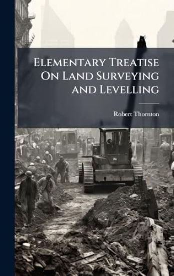 Elementary Treatise On Land Surveying and Levelling