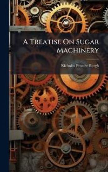 A Treatise On Sugar Machinery