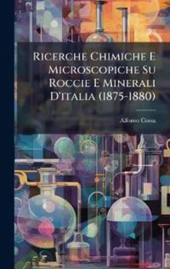 Ricerche Chimiche E Microscopiche Su Roccie E Minerali D'italia (1875-1880)