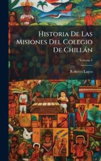 Historia De Las Misiones Del Colegio De Chillàn