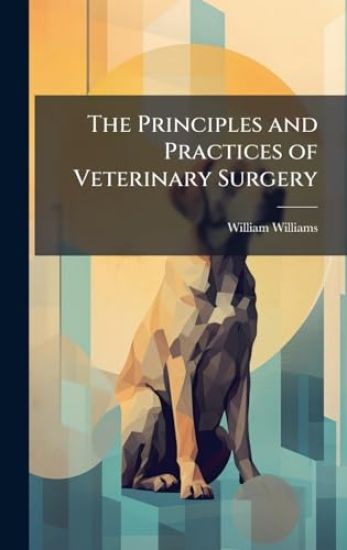 The Principles and Practices of Veterinary Surgery