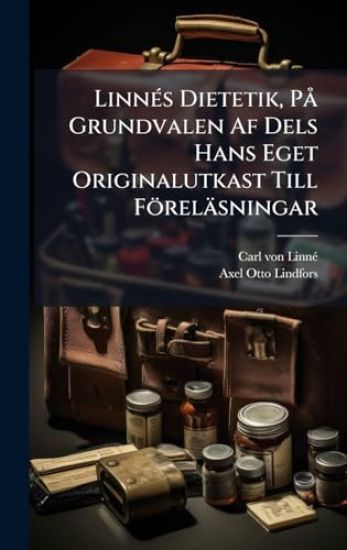 LinnÃ(c)s Dietetik, PÃ Grundvalen Af Dels Hans Eget Originalutkast Till Föreläsningar