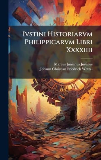 Ivstini Historiarvm Philippicarvm Libri Xxxxiiii