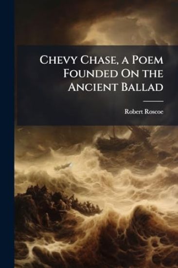 Chevy Chase, a Poem Founded On the Ancient Ballad