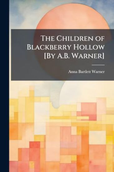 The Children of Blackberry Hollow [By A.B. Warner]