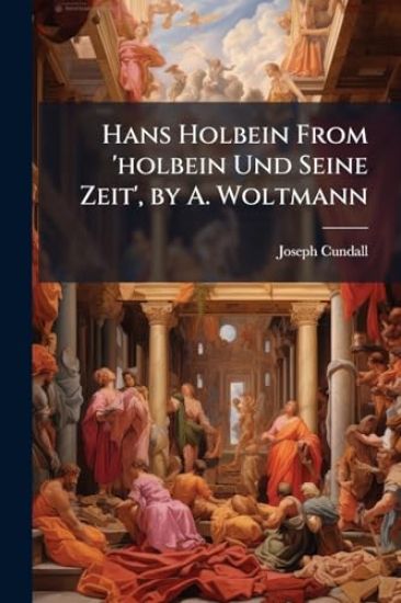 Hans Holbein From 'holbein Und Seine Zeit', by A. Woltmann