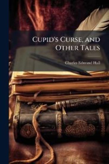 Cupid's Curse, and Other Tales