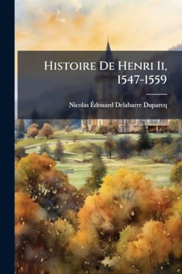 Histoire De Henri Ii, 1547-1559