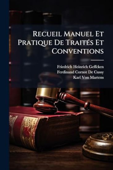 Recueil Manuel Et Pratique De TraitÃ(c)s Et Conventions