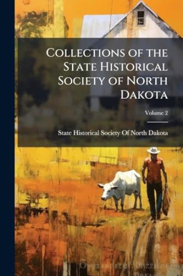 Collections of the State Historical Society of North Dakota