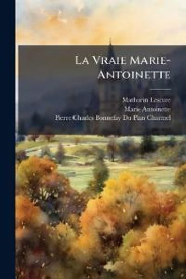 La Vraie Marie-Antoinette