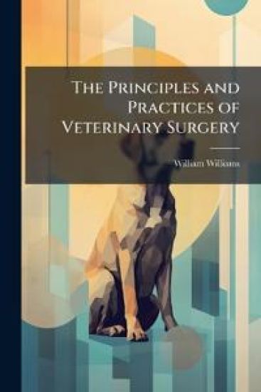 The Principles and Practices of Veterinary Surgery