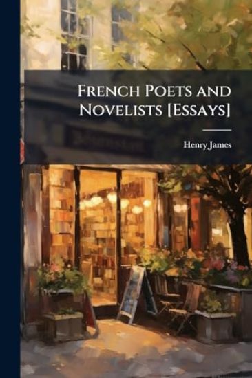 French Poets and Novelists [Essays]