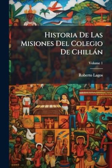Historia De Las Misiones Del Colegio De Chillàn