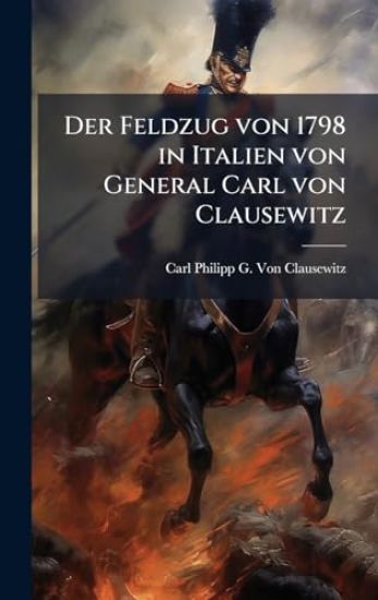 Der Feldzug von 1798 in Italien von General Carl von Clausewitz