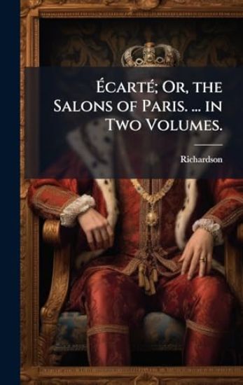 Ã?cartÃ(c); Or, the Salons of Paris. ... in Two Volumes.