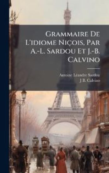 Grammaire De L'idiome Niçois, Par A.-L. Sardou Et J.-B. Calvino