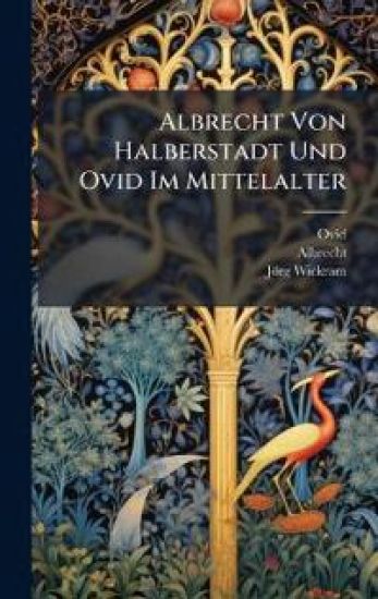 Albrecht Von Halberstadt Und Ovid Im Mittelalter