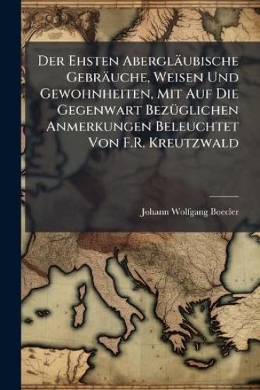 Der Ehsten Abergläubische Gebräuche, Weisen Und Gewohnheiten, Mit Auf Die Gegenwart BezÃ1/4glichen Anmerkungen Beleuchtet Von F.R. Kreutzwald