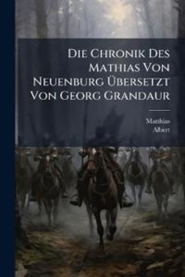 Die Chronik Des Mathias Von Neuenburg Ã?bersetzt Von Georg Grandaur