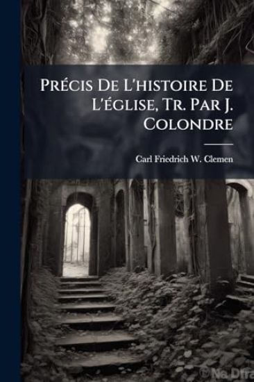 PrÃ(c)cis De L'histoire De L'Ã(c)glise, Tr. Par J. Colondre