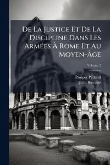 De La Justice Et De La Discipline Dans Les ArmÃ(c)es Ã? Rome Et Au Moyen-Ã?ge