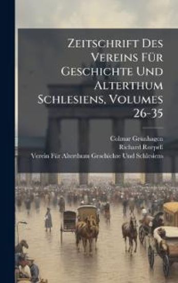 Zeitschrift Des Vereins FÃ1/4r Geschichte Und Alterthum Schlesiens, Volumes 26-35