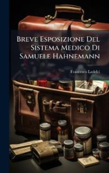 Breve Esposizione Del Sistema Medico Di Samuele Hahnemann