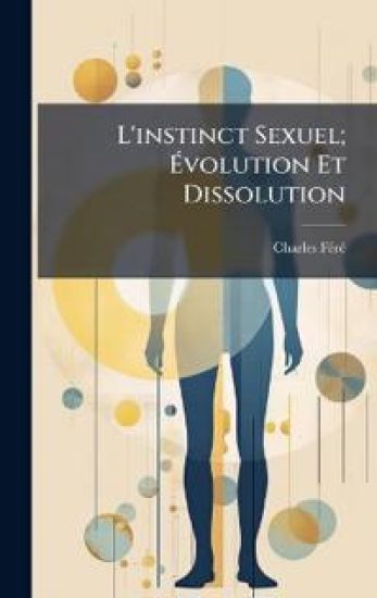 L'instinct Sexuel; Ã?volution Et Dissolution