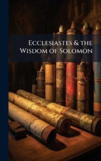 Ecclesiastes & the Wisdom of Solomon