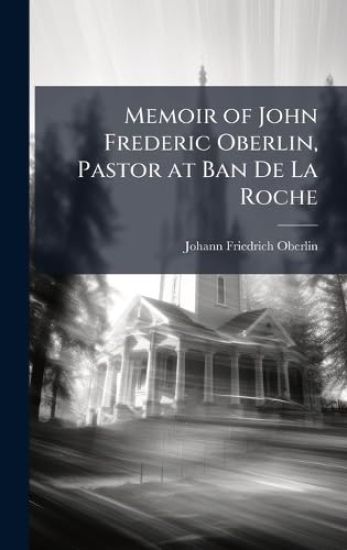 Memoir of John Frederic Oberlin, Pastor at Ban De La Roche