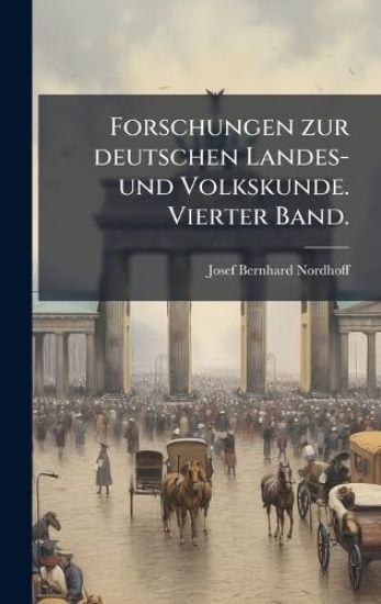 Forschungen zur deutschen Landes- und Volkskunde. Vierter Band.