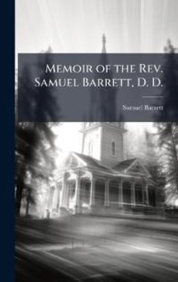 Memoir of the Rev. Samuel Barrett, D. D.