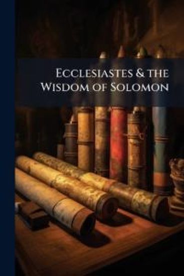 Ecclesiastes & the Wisdom of Solomon