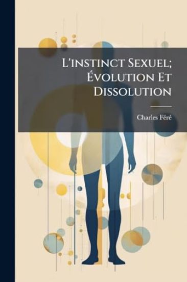 L'instinct Sexuel; Ã?volution Et Dissolution