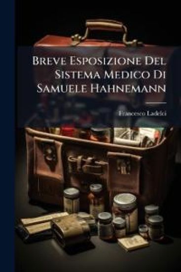 Breve Esposizione Del Sistema Medico Di Samuele Hahnemann