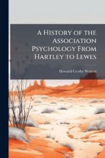 A History of the Association Psychology From Hartley to Lewes