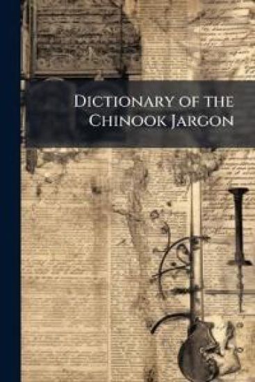 Dictionary of the Chinook Jargon