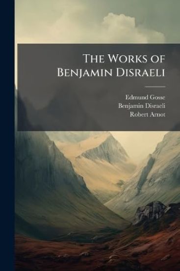 The Works of Benjamin Disraeli