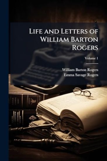 Life and Letters of William Barton Rogers