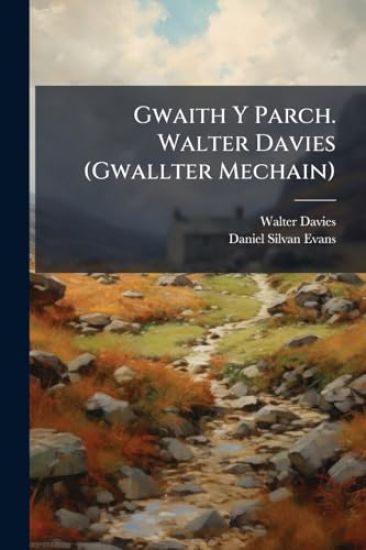Gwaith Y Parch. Walter Davies (Gwallter Mechain)