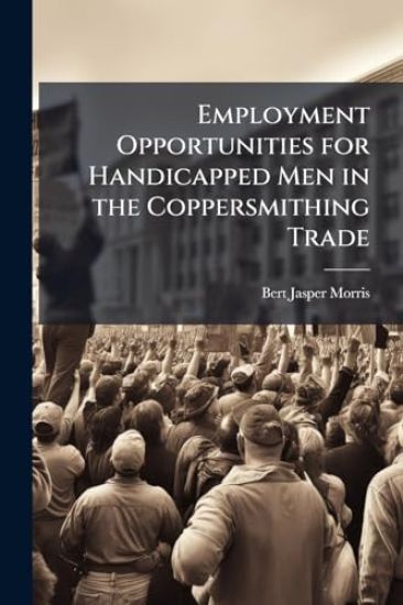 Employment Opportunities for Handicapped Men in the Coppersmithing Trade