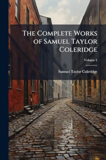 The Complete Works of Samuel Taylor Coleridge
