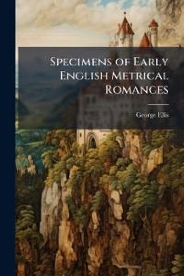 Specimens of Early English Metrical Romances