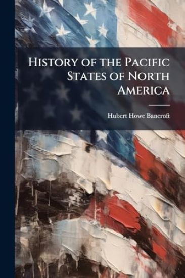 History of the Pacific States of North America