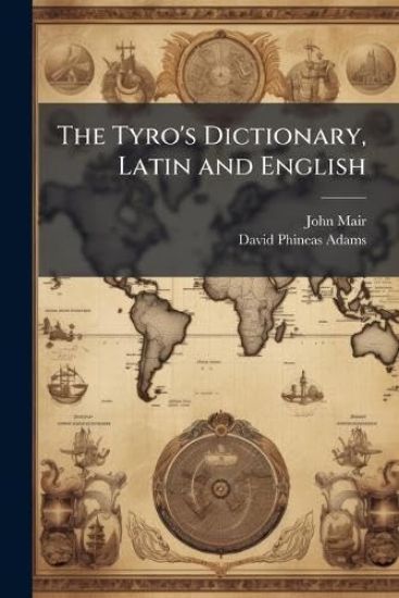 The Tyro's Dictionary, Latin and English