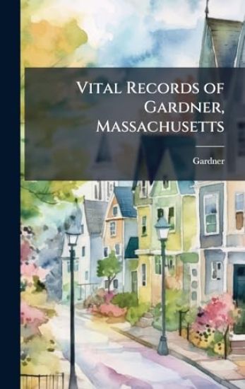 Vital Records of Gardner, Massachusetts